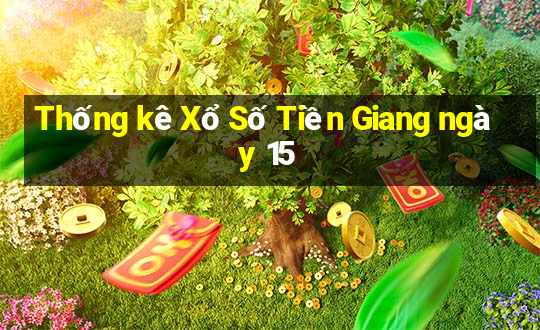 Thống kê Xổ Số Tiền Giang ngày 15