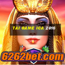 tai game ica 2016