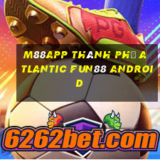 M88app Thành phố Atlantic Fun88 Android