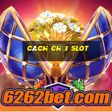 cách chơi slot