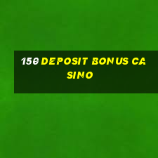 150 deposit bonus casino