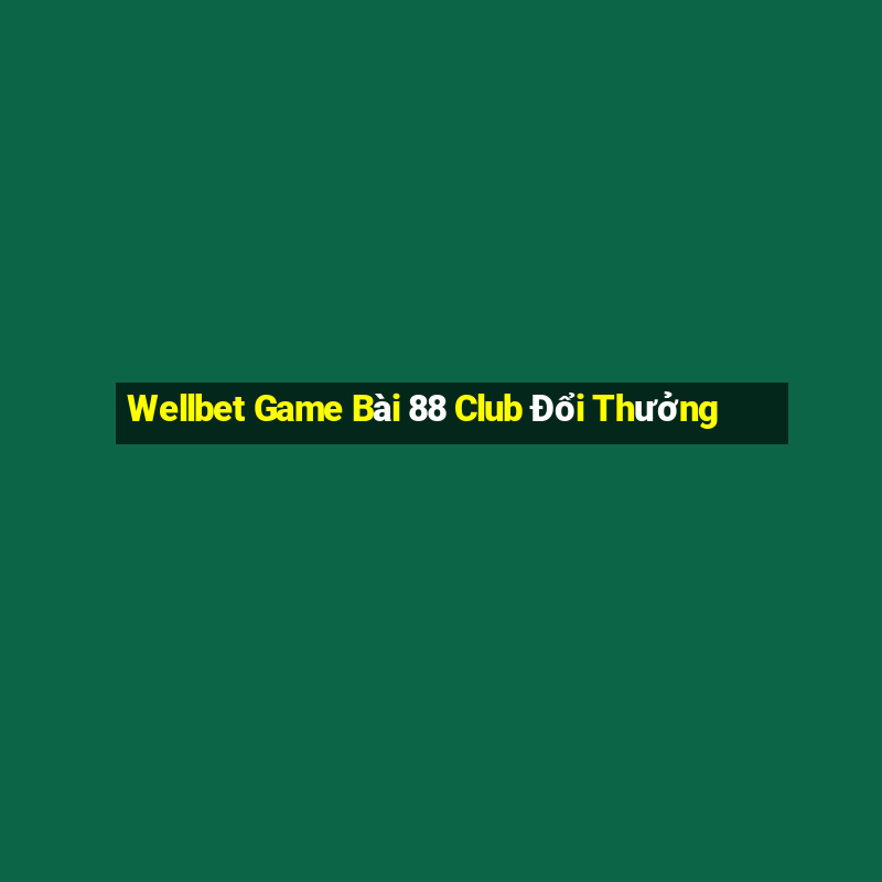 Wellbet Game Bài 88 Club Đổi Thưởng