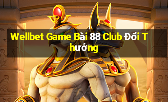 Wellbet Game Bài 88 Club Đổi Thưởng