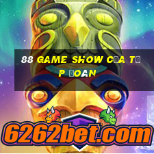 88 GAME SHOW CỦA TẬP ĐOÀN