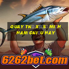 quay thử xổ số miền nam chiều nay