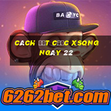 Cách đặt cược XSQNG ngày 22