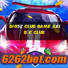 Big52 Club Game Bài Bốc Club