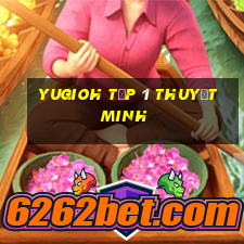 yugioh tập 1 thuyết minh