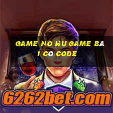 Game No Hu Game Bài Có Code