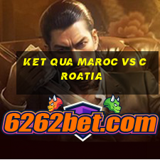 ket qua maroc vs croatia