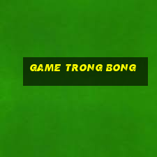 game trong bong