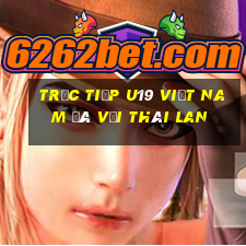 trực tiếp u19 việt nam đá với thái lan