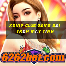 Xevip Club Game Bài Trên Máy Tính