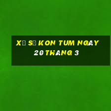 xổ số kon tum ngày 20 tháng 3