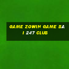 Game Zowin Game Bài 247 Club